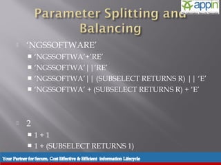    ‘NGSSOFTWARE’
     ‘NGSSOFTWA’+’RE’
     ‘NGSSOFTWA’||’RE’
     ‘NGSSOFTWA’|| (SUBSELECT RETURNS R) || ‘E’
     ‘NGSSOFTWA’ + (SUBSELECT RETURNS R) + ‘E’




   2
     1+1
     1 + (SUBSELECT RETURNS 1)
 