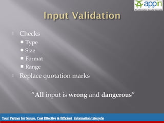     Checks
            Type
            Size
            Format
            Range

          Replace quotation marks

                 “All input is wrong and dangerous”


Introduction   Background   Techniques   Prevention   Demo   Conclusions   Questions
 