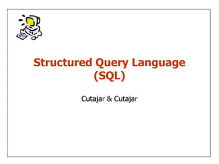 Structured Query Language
          (SQL)

       Cutajar & Cutajar
 