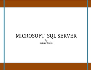MICROSOFT SQL SERVER
By
Sunny Okoro
 