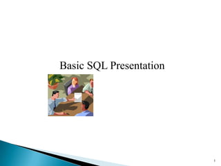 Basic SQL Presentation




                         1
 