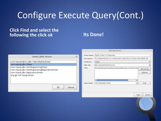 Configure Execute Query(Cont.) 
Click Find and select the 
following the click ok Its Done! 
 
