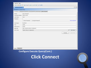 Configure Execute Query(Cont.) 
Click Connect 
 