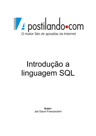 Introdução a
linguagem SQL
Autor:
Jair Daum Franceschini
 