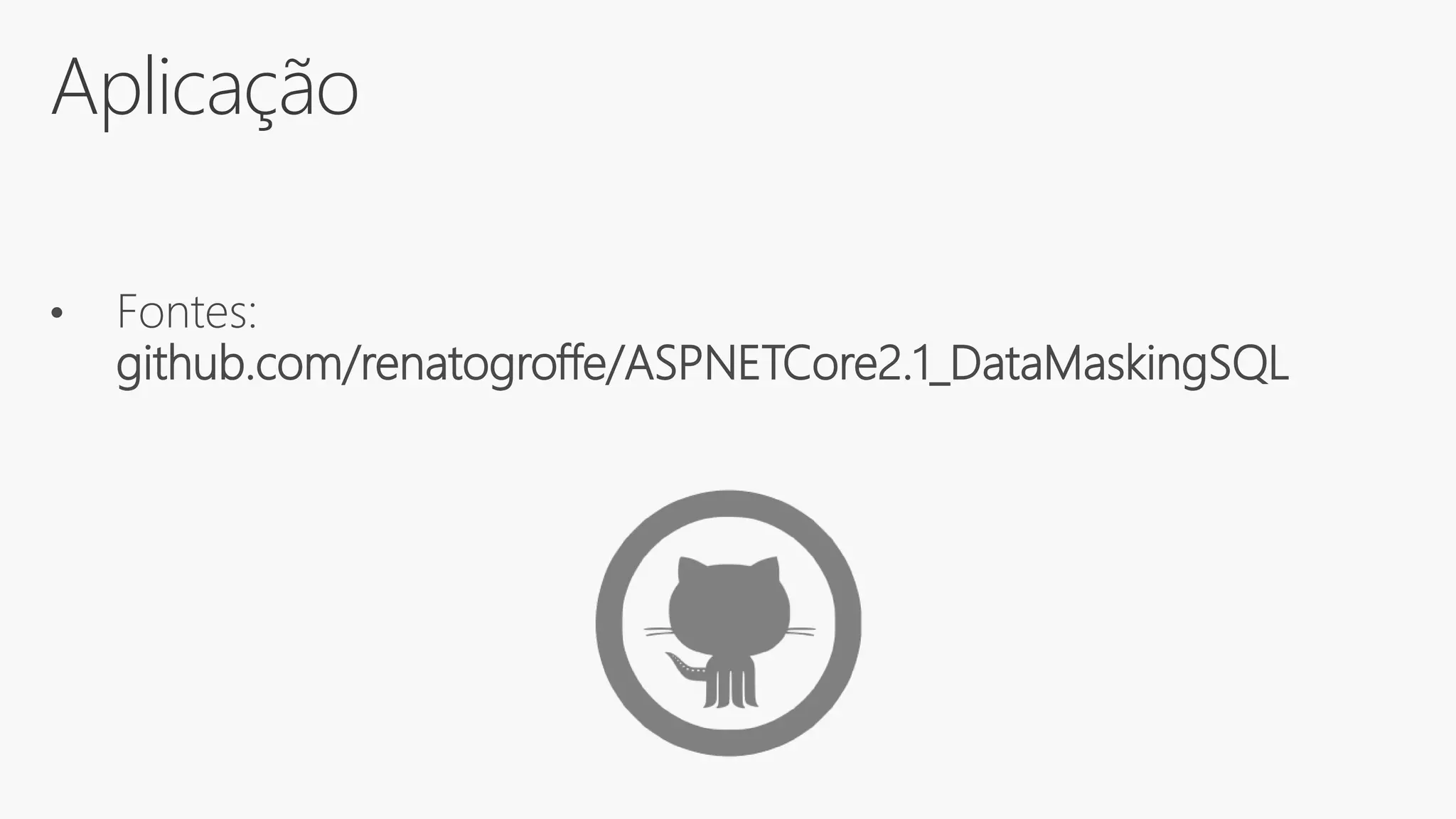 Aplicação
• Fontes:
github.com/renatogroffe/ASPNETCore2.1_DataMaskingSQL