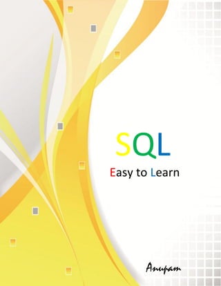 SQL
Easy to Learn
Anupam
 