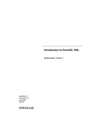 Introduction to Oracle9i: SQL
Student Guide •Volume 1
40049GC10
Production 1.0
June 2001
D33051
 