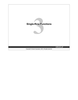 Copyright © Oracle Corporation, 2001. All rights reserved.
Single-Row Functions
 