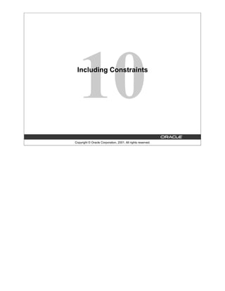 Copyright © Oracle Corporation, 2001. All rights reserved.
Including Constraints
 
