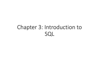 Chapter 3: Introduction to
SQL
 