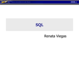 2008.1
SQL
Renata Viegas
 