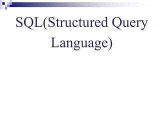 SQL(Structured Query
Language)
 