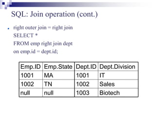 SQL: Join operation (cont.)
Sales
1002
Biotech
1003
IT
1001
Dept.Division
Dept.ID
MA
1001
null
null
TN
1002
Emp.State
Emp.ID
right outer join = right join
SELECT *
FROM emp right join dept
on emp.id = dept.id;
 