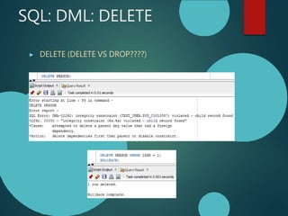 SQL: DML: DELETE
▶ DELETE (DELETE VS DROP????)
 
