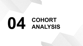 04 COHORT
ANALYSIS
 