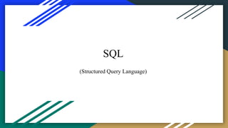 SQL
(Structured Query Language)
 