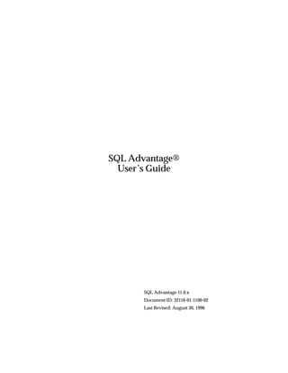 SQL Advantage®
  User’s Guide




      SQL Advantage 11.0.x
      Document ID: 32116-01-1100-02
      Last Revised: August 30, 1996