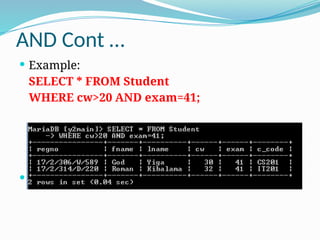 AND Cont …
 Example:
SELECT * FROM Student
WHERE cw>20 AND exam=41;
 Note: Try our with multiple other conditions.
 