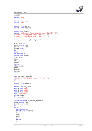 values ('ADS');
insert into Curso
values ('GTI');
select * from Curso
select * from Usuario
insert into usuario
values ('Anderson', 'anderson@ftec.com','111111', '3'),
('Pietro', 'pietro@ftec.com','222222', '2'),
('Fausto', 'fausto@ftec.com','333333', '1');
create procedure ps_insert_Usuario
@Cod_curso int,
@Nome varchar(100),
@Email varchar(100),
@senha char(8)
as
begin
set nocount on
insert into Usuario
(Cod_curso,
Nome,
Email,
Senha)
values
(@Cod_curso,
@Nome,
@Email,
@senha)
end
exec ps_insert_Usuario
'Gabriel', 'gabriel@ftec.com', '444444', '1'
go
select * from Usuario
select Case Cod_curso
when 1 then 'ADS'
when 2 then 'REDES'
WHEN 3 then 'GTI'
else 'ERROUUUUU'
end as curso
from usuario
create procedure ps_insert_atendente
@nome varchar (100),
@email varchar (100)
as
begin
set nocount on
insert into atendente
(
nome,
email
)
values
(
 