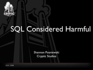 SQL Considered Harmful Shannon Posniewski Cryptic Studios 