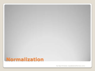 Normalization
                By Naji El Kotob {naji@dotnetheroes.com}
 