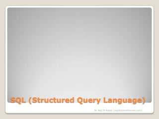 SQL (Structured Query Language)
                   By Naji El Kotob {naji@dotnetheroes.com}
 