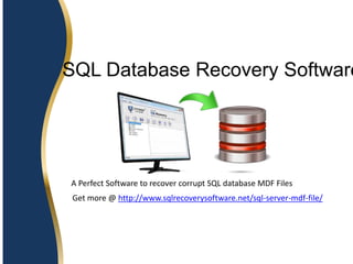 SQL Database Recovery Software
A Perfect Software to recover corrupt SQL database MDF Files
Get more @ http://www.sqlrecoverysoftware.net/sql-server-mdf-file/
 