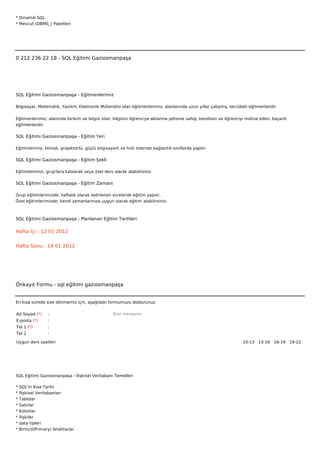 * Dinamik SQL
* Mevcut (DBMS_) Paketleri







0 212 236 22 18 - SQL Eğitimi Gaziosmanpaşa




SQL Eğitimi Gaziosmanpaşa - Eğitmenlerimiz

Bilgisayar, Matematik, Yazılım, Elektronik Mühendisi olan eğitmenlerimiz, alanlarında uzun yıllar çalışmış, tecrübeli eğitmenlerdir.


Eğitmenlerimiz; alanında birikim ve bilgisi olan, bilgisini öğrenciye aktarma yetisine sahip, kendisini ve öğrenciyi motive eden, başarılı
eğitmenlerdir.

SQL Eğitimi Gaziosmanpaşa - Eğitim Yeri

Eğitimlerimiz; klimalı, projektörlü, güçlü bilgisayarlı ve hızlı internet bağlantılı sınıflarda yapılır.

SQL Eğitimi Gaziosmanpaşa - Eğitim Şekli

Eğitimlerimizi, grup'lara katılarak veya özel ders olarak alabilirsiniz.

SQL Eğitimi Gaziosmanpaşa - Eğitim Zamanı

Grup eğitimlerimizde; haftalık olarak belirlenen sürelerde eğitim yapılır.
Özel eğitimlerimizde; kendi zamanlarınıza uygun olarak eğitim alabilirsiniz.



SQL Eğitimi Gaziosmanpaşa - Planlanan Eğitim Tarihleri

Hafta İçi : 12 01 2012


Hafta Sonu : 14 01 2012




Önkayıt Formu - sql eğitimi gaziosmanpaşa


En kısa sürede size dönmemiz için, aşağıdaki formumuzu doldurunuz.

Ad Soyad (*)      :                                 Bize mesajınız
E-posta (*)       :
Tel 1 (*)         :
Tel 2             :

Uygun ders saatleri                                                                                                10-13  13-16  16-19  19-22 




SQL Eğitimi Gaziosmanpaşa - İlişkisel Veritabanı Temelleri

*   SQL'in Kısa Tarihi
*   İlişkisel Veritabanları
*   Tablolar
*   Satırlar
*   Kolonlar
*   İlişkiler
*   data tipleri
*   Birincil(Primary) Anahtarlar
 