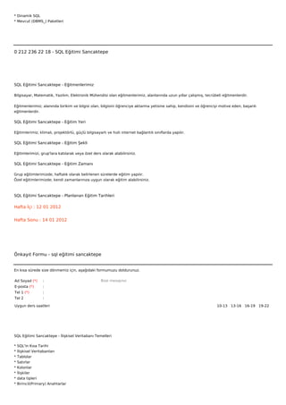 * Dinamik SQL
* Mevcut (DBMS_) Paketleri







0 212 236 22 18 - SQL Eğitimi Sancaktepe




SQL Eğitimi Sancaktepe - Eğitmenlerimiz

Bilgisayar, Matematik, Yazılım, Elektronik Mühendisi olan eğitmenlerimiz, alanlarında uzun yıllar çalışmış, tecrübeli eğitmenlerdir.


Eğitmenlerimiz; alanında birikim ve bilgisi olan, bilgisini öğrenciye aktarma yetisine sahip, kendisini ve öğrenciyi motive eden, başarılı
eğitmenlerdir.

SQL Eğitimi Sancaktepe - Eğitim Yeri

Eğitimlerimiz; klimalı, projektörlü, güçlü bilgisayarlı ve hızlı internet bağlantılı sınıflarda yapılır.

SQL Eğitimi Sancaktepe - Eğitim Şekli

Eğitimlerimizi, grup'lara katılarak veya özel ders olarak alabilirsiniz.

SQL Eğitimi Sancaktepe - Eğitim Zamanı

Grup eğitimlerimizde; haftalık olarak belirlenen sürelerde eğitim yapılır.
Özel eğitimlerimizde; kendi zamanlarınıza uygun olarak eğitim alabilirsiniz.



SQL Eğitimi Sancaktepe - Planlanan Eğitim Tarihleri

Hafta İçi : 12 01 2012


Hafta Sonu : 14 01 2012




Önkayıt Formu - sql eğitimi sancaktepe


En kısa sürede size dönmemiz için, aşağıdaki formumuzu doldurunuz.

Ad Soyad (*)      :                                 Bize mesajınız
E-posta (*)       :
Tel 1 (*)         :
Tel 2             :

Uygun ders saatleri                                                                                                10-13  13-16  16-19  19-22 




SQL Eğitimi Sancaktepe - İlişkisel Veritabanı Temelleri

*   SQL'in Kısa Tarihi
*   İlişkisel Veritabanları
*   Tablolar
*   Satırlar
*   Kolonlar
*   İlişkiler
*   data tipleri
*   Birincil(Primary) Anahtarlar
 