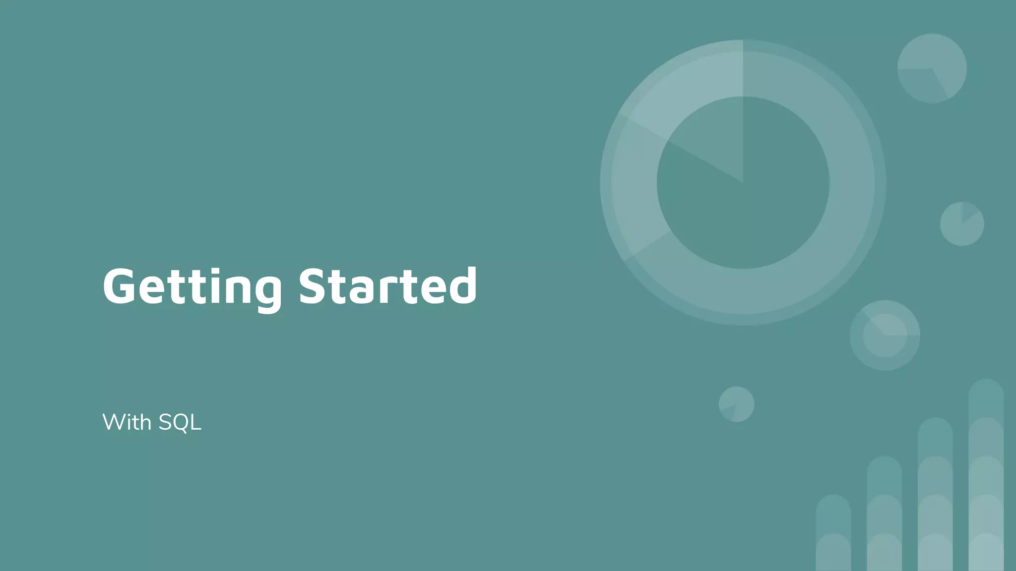 Getting Started
With SQL
 