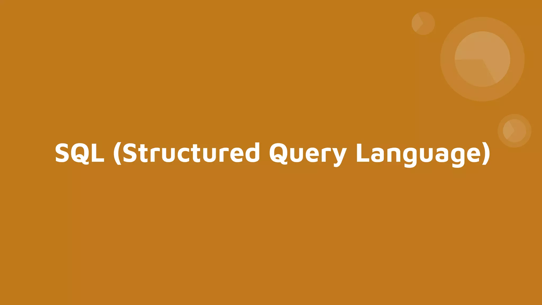 SQL (Structured Query Language)
 