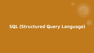 SQL (Structured Query Language)
 