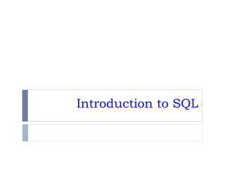 Introduction to SQL
 