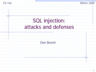 1
SQL injection:
attacks and defenses
Dan Boneh
CS 142 Winter 2009
 