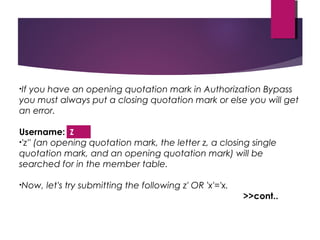 •If you have an opening quotation mark in Authorization Bypass
you must always put a closing quotation mark or else you wi...