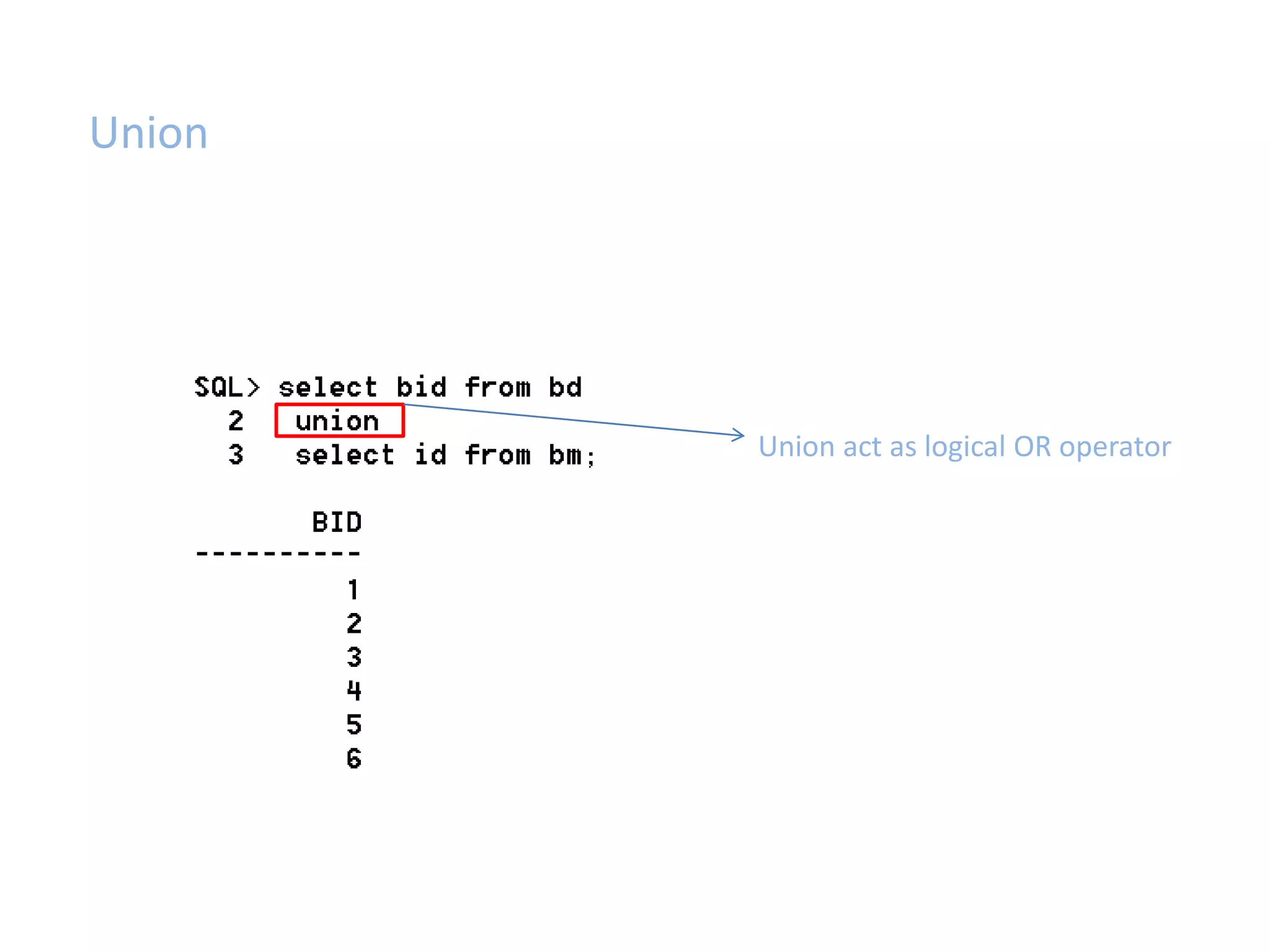 Union act as logical OR operator 
Union 
 