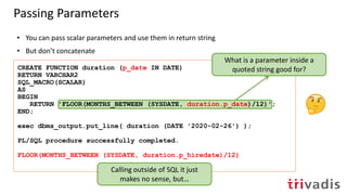 Passing Parameters
• When calling in SQL, the parameter you pass seems just to be substituted
in the return statement of t...