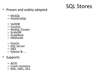 SQL Stores <ul><li>Proven and widely adopted </li></ul><ul><ul><li>MySQL </li></ul></ul><ul><ul><li>PostGreSQL </li></ul><...