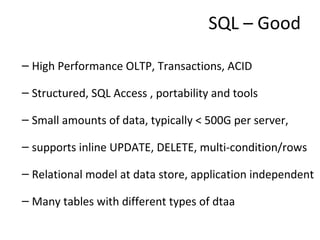 SQL – Good <ul><ul><li>High Performance OLTP, Transactions, ACID </li></ul></ul><ul><ul><li>Structured, SQL Access , porta...