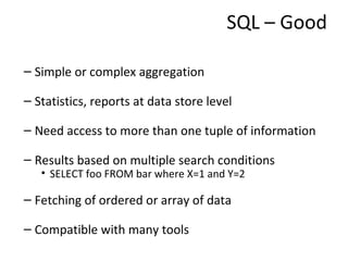 SQL – Good <ul><ul><li>Simple or complex aggregation </li></ul></ul><ul><ul><li>Statistics, reports at data store level </...