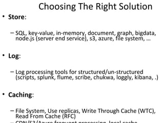 Choosing The Right Solution ..
• Platform:

  – php, ruby, java, scala, python, c/c++, client/server, rest,
    soap, http...