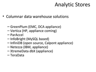 Analytic Stores - BigData
• Hadoop is leading the BigData platform

• Rapidly Growing - Analytics Platform

  – HDFS, Map ...