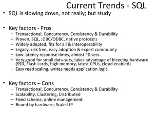 Current Trends - SQL
• SQL is slowing down.. not really
   – OLTP can’t be replaced easily

• Key factors - Pros
   – Tran...