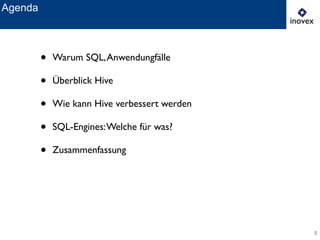 5
Agenda
• Warum SQL,Anwendungfälle	

• Überblick Hive	

• Wie kann Hive verbessert werden	

• SQL-Engines:Welche für was?	

• Zusammenfassung
 