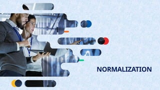 NORMALIZATION
 