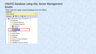 CREATE Database using SQL Server Management
Studio
Third, view the newly created database from the Object
Explorer:
48
 