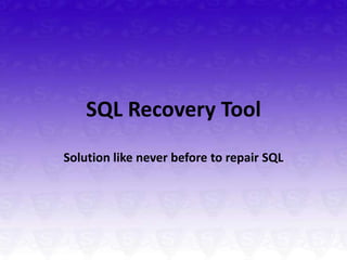 SQL Recovery Tool
Solution like never before to repair SQL
 