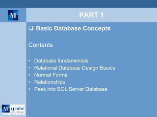 PART 1 Basic Database Concepts Contents Database fundamentals Relational Database Design Basics Normal Forms Relationships Peek into SQL Server Database 