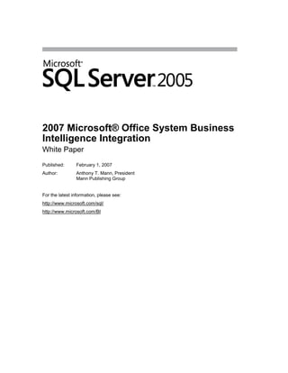 2007 Microsoft® Office System Business Intelligence Integration<br />White Paper<br />Published: February 1, 2007<br />Author: Anthony T. Mann, PresidentMann Publishing Group<br />For the latest information, please see:<br />http://www.microsoft.com/sql/<br />http://www.microsoft.com/BI<br />Contents<br /> TOC    quot;
Heading 4,1,Heading 5,2,Heading 6,3quot;
 Overview PAGEREF _Toc158050607  3<br />Introduction PAGEREF _Toc158050608  3<br />The Microsoft Vision for Business Intelligence PAGEREF _Toc158050609  4<br />Analyzing Business Data PAGEREF _Toc158050610  5<br />The BI Platform PAGEREF _Toc158050611  5<br />The End-User Tools PAGEREF _Toc158050612  6<br />Reporting Services 2005 and Office SharePoint Server 2007 PAGEREF _Toc158050613  6<br />Analysis Services 2005 and Office Excel 2007 PAGEREF _Toc158050614  7<br />Microsoft SQL Server 2005 Data Mining Add-ins for Office 2007 PAGEREF _Toc158050615  8<br />Microsoft SQL Server 2005 Reporting Services and Microsoft Office SharePoint Server 2007 PAGEREF _Toc158050616  8<br />Office SharePoint Server 2007 Integration Features and Benefits PAGEREF _Toc158050617  8<br />Integration with Report Center PAGEREF _Toc158050618  9<br />Selecting the Right Mode PAGEREF _Toc158050619  11<br />Native Mode PAGEREF _Toc158050620  11<br />SharePoint Integration Mode PAGEREF _Toc158050621  11<br />Installation Components and Setup PAGEREF _Toc158050622  12<br />Report Server Configuration PAGEREF _Toc158050623  12<br />SharePoint Server Configuration PAGEREF _Toc158050624  13<br />Creating Reports PAGEREF _Toc158050625  14<br />Developers PAGEREF _Toc158050626  15<br />End-Users PAGEREF _Toc158050627  15<br />Viewing Reports PAGEREF _Toc158050628  16<br />Managing Reports PAGEREF _Toc158050629  17<br />Microsoft SQL Server 2005 Analysis Services and Microsoft Office Excel 2007 PAGEREF _Toc158050630  19<br />Microsoft Office Excel 2007 Integration Features and Benefits PAGEREF _Toc158050631  20<br />Installation Components and Setup PAGEREF _Toc158050632  23<br />Using Office Excel 2007 with Analysis Services PAGEREF _Toc158050633  23<br />Analysis Services 2005 Data Mining Add-ins for Office 2007 PAGEREF _Toc158050634  25<br />Installation Components PAGEREF _Toc158050635  25<br />Using Data Mining Add-ins PAGEREF _Toc158050636  26<br />Table Analysis Tools for Excel PAGEREF _Toc158050637  26<br />Data Mining Client for Excel PAGEREF _Toc158050638  29<br />Data Mining Templates for Visio PAGEREF _Toc158050639  30<br />Conclusion PAGEREF _Toc158050640  32<br />Appendix - SQL Server 2005 Editions PAGEREF _Toc158050641  33<br />Overview<br />Business Intelligence (BI) just became a lot easier! The release of the 2007 Microsoft® Office system, used in conjunction with Microsoft® SQL Server 2005, delivers numerous benefits in terms of Return on Investment (ROI) for a company, design and implementation for its Information Technology (IT) department, and ease of use for end-users.<br />According to the research firm IDC, Microsoft’s BI tools are growing at more than twice the rate of the overall market. Microsoft technologies are at the forefront of the BI market and are continuing to grow in breadth and capabilities. This paper discusses the important drivers, reasons, and technology features when integrating SQL Server 2005 and the 2007 Office system. To keep this paper as brief as possible, it references some additional Web sites that you can visit for more information.<br />This paper is divided into two main sections. The first shows an overview of the three main BI integration points between Microsoft SQL Server 2005 and the 2007 Microsoft Office system:<br />,[object Object]